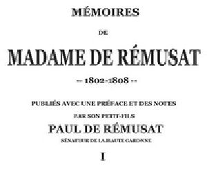 [Gutenberg 33893] • Mémoires de madame de Rémusat (1/3) / publiées par son petit-fils, Paul de Rémusat